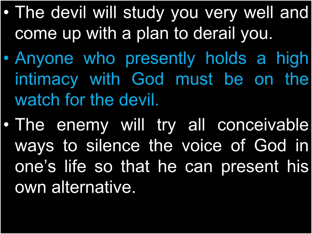 the devil will study you very well and come