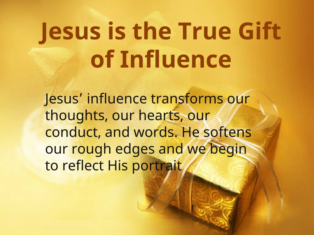 jesus is the true gift of influence