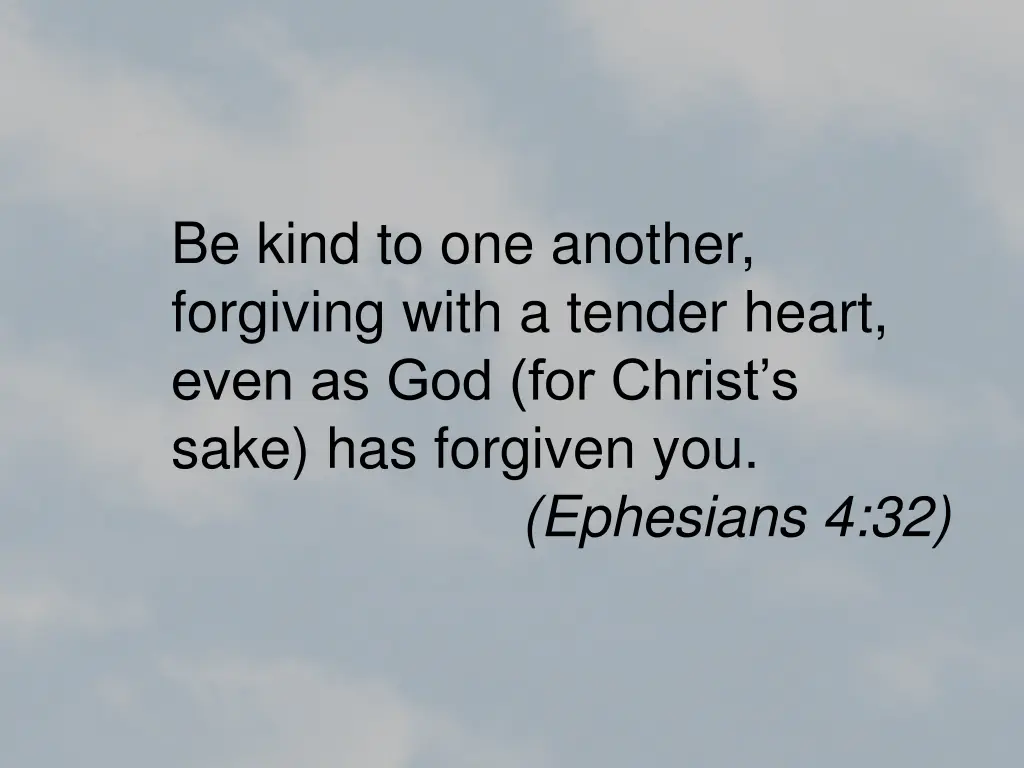 be kind to one another forgiving with a tender