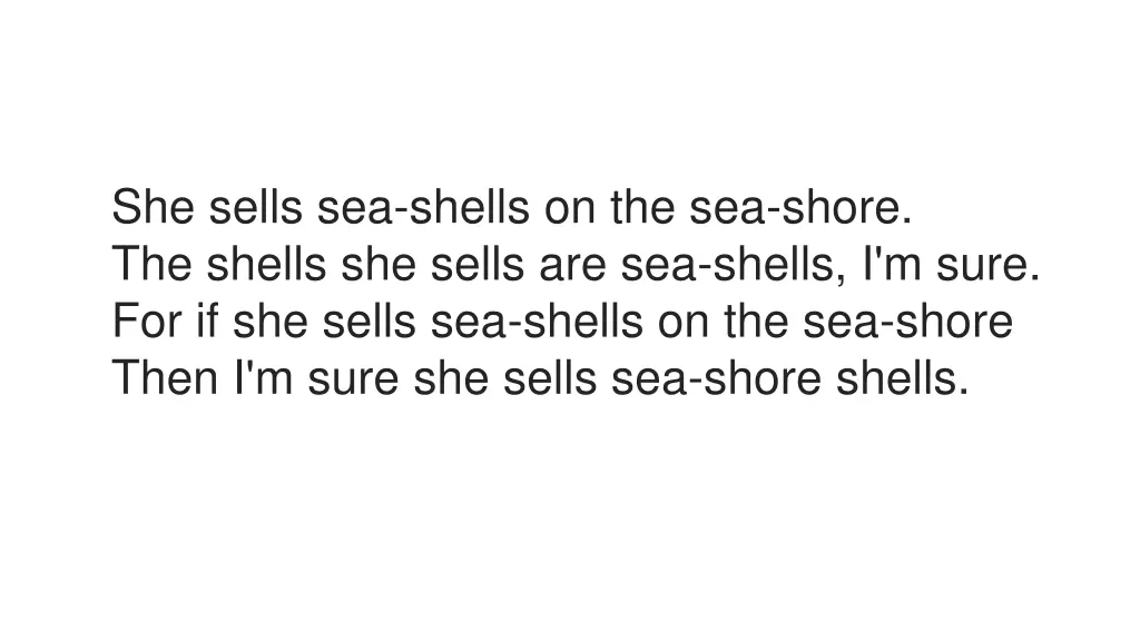 she sells sea shells on the sea shore the shells