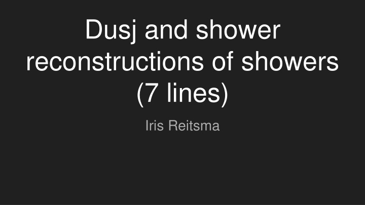 dusj and shower reconstructions of showers 7 lines