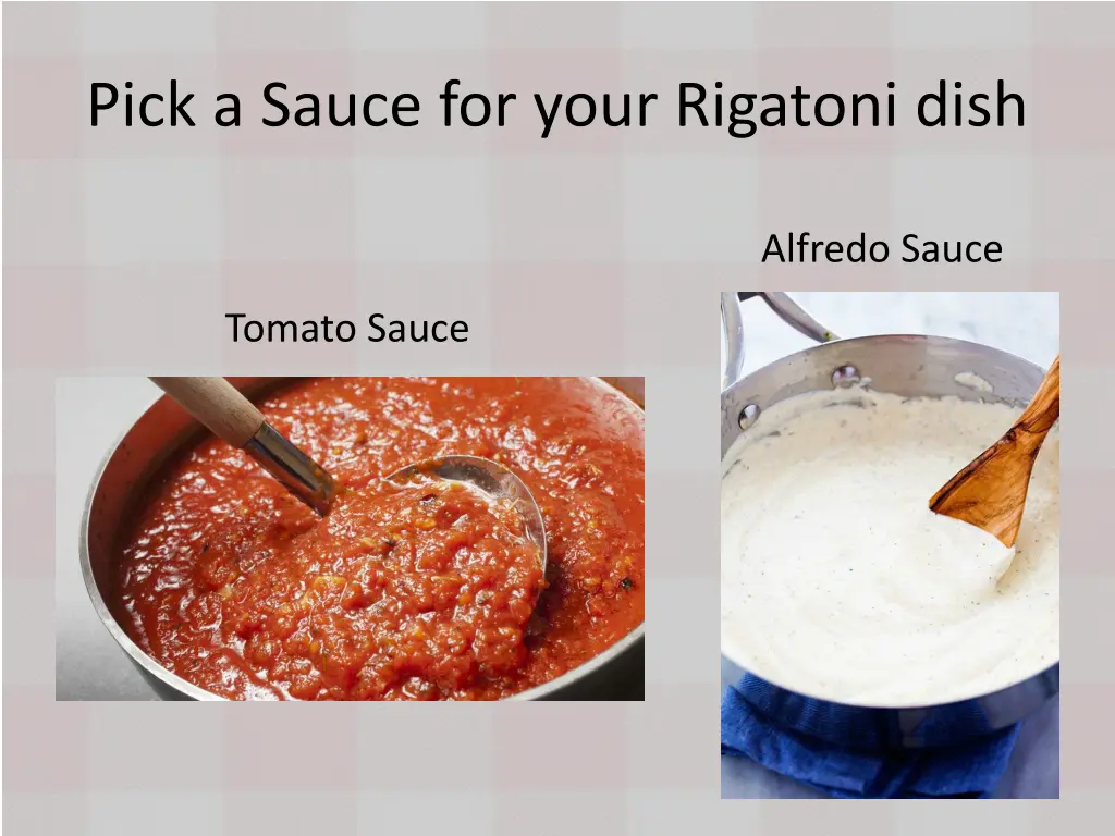 pick a sauce for your rigatoni dish