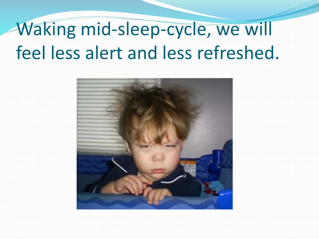 waking mid sleep cycle we will feel less alert