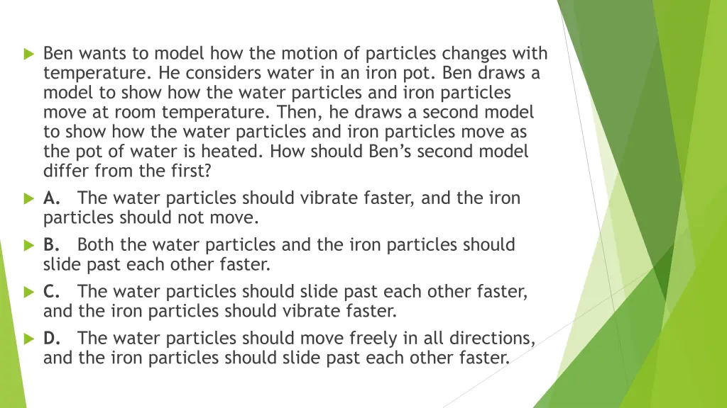 ben wants to model how the motion of particles