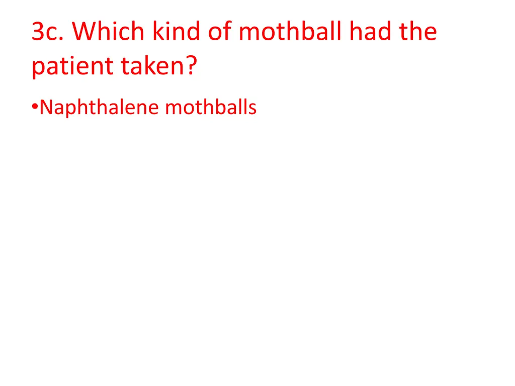 3c which kind of mothball had the patient taken