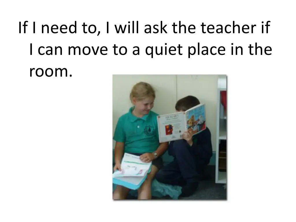 if i need to i will ask the teacher if i can move