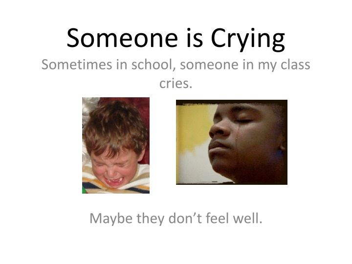 someone is crying sometimes in school someone