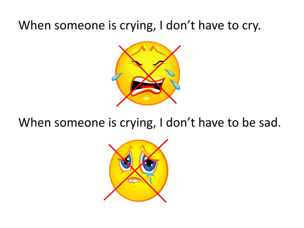 when someone is crying i don t have to cry