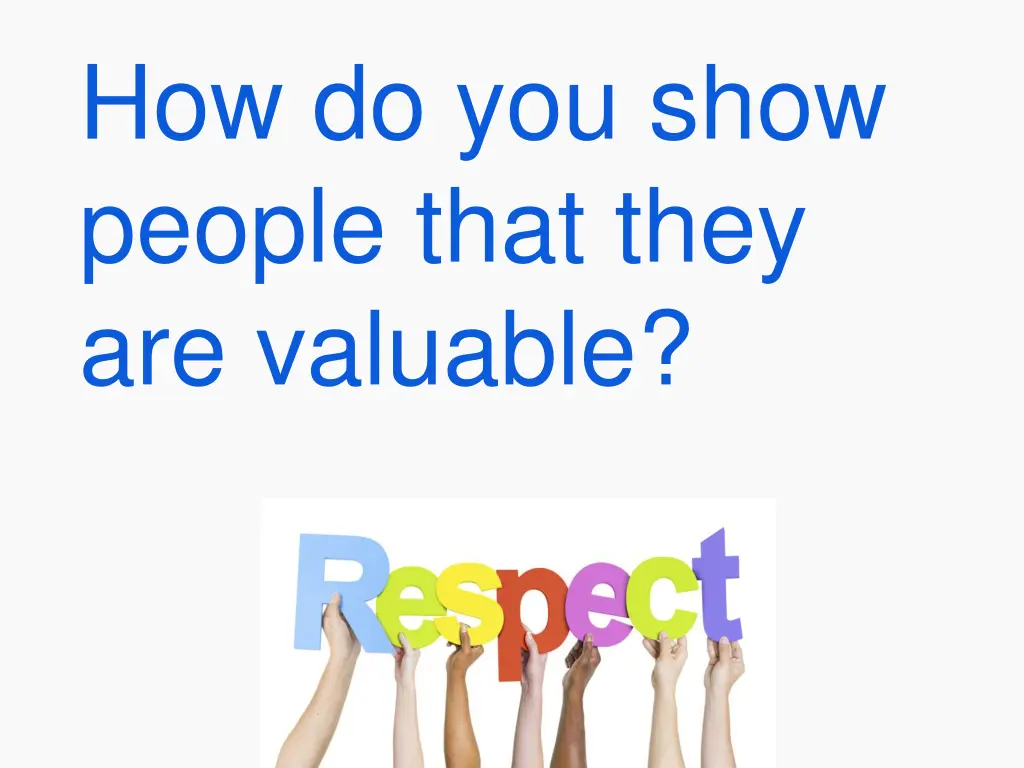 how do you show people that they are valuable