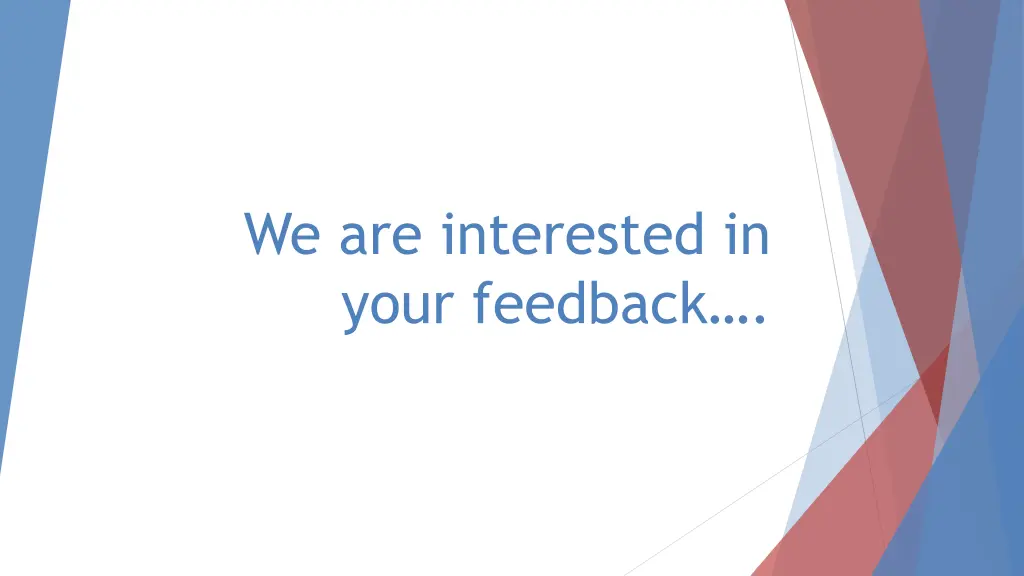 we are interested in your feedback