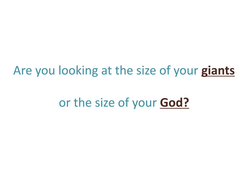 are you looking at the size of your giants