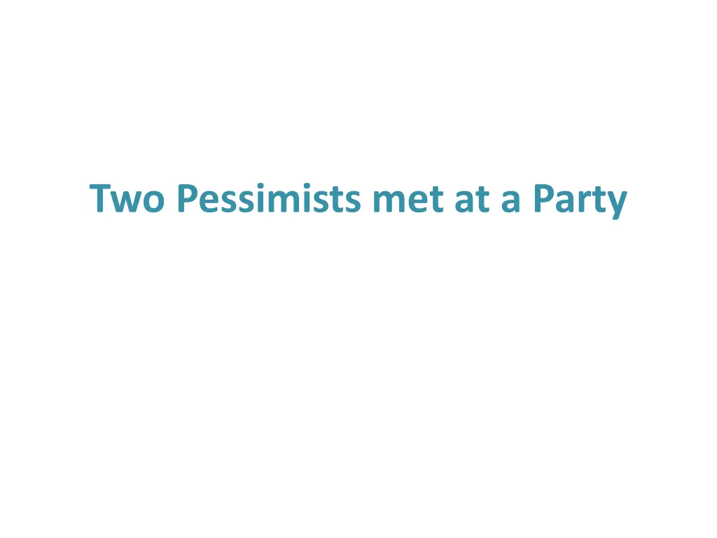 two pessimists met at a party