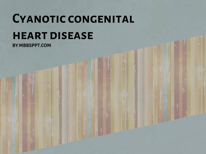 cyanotic congenital heart disease by mbbsppt com