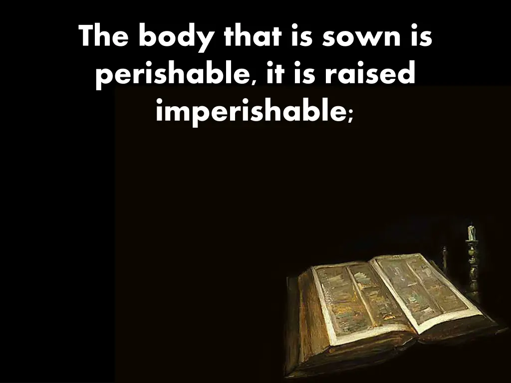 the body that is sown is perishable it is raised