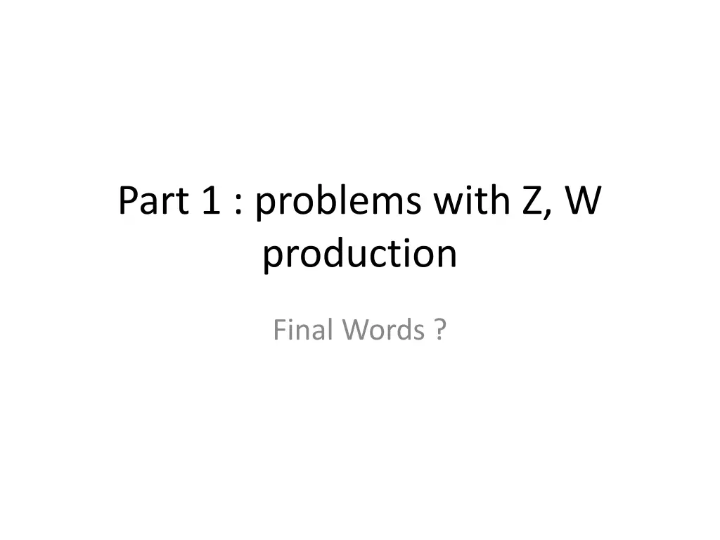 part 1 problems with z w production