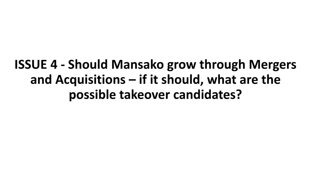 issue 4 should mansako grow through mergers