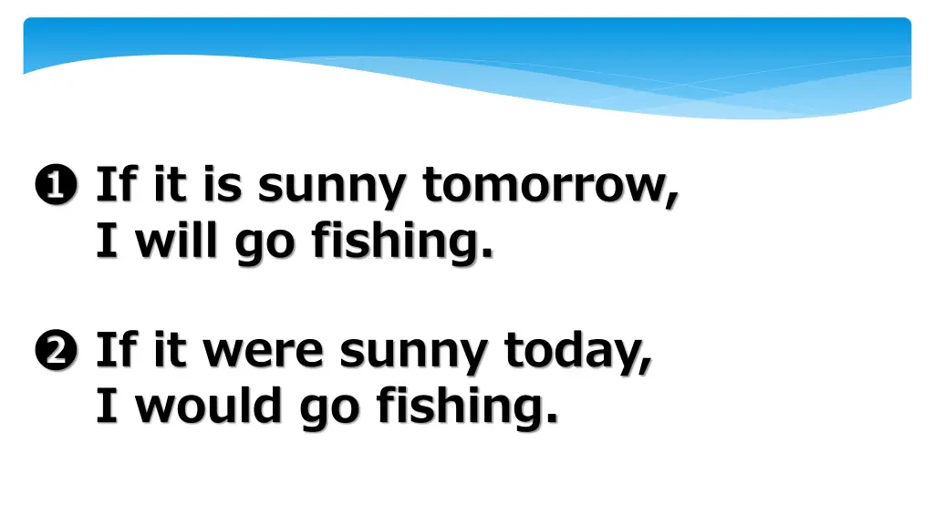 if it is sunny tomorrow i will go fishing