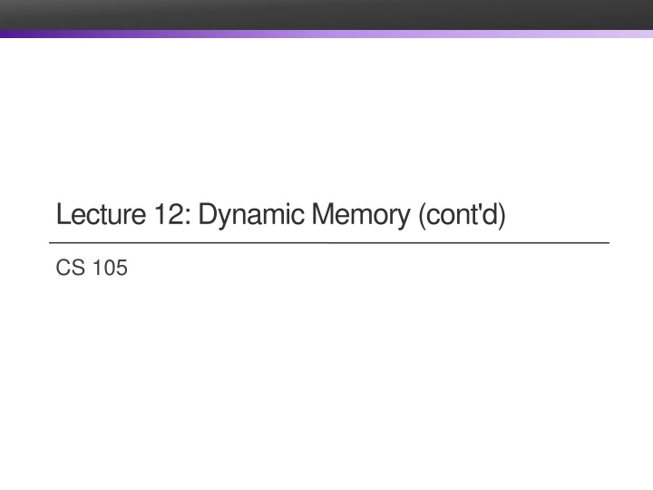 lecture 12 dynamic memory cont d