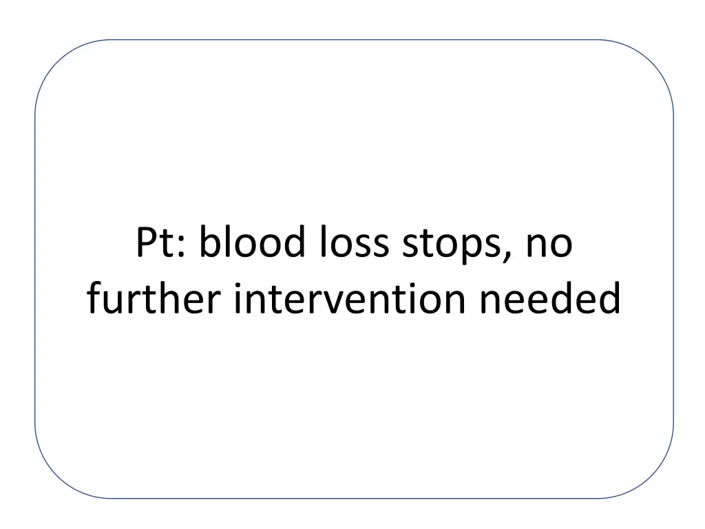 pt blood loss stops no further intervention needed