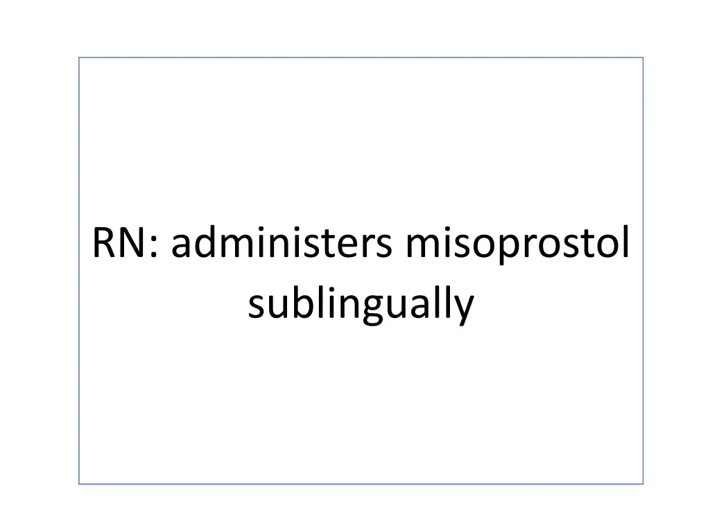 rn administers misoprostol sublingually