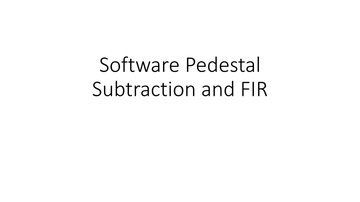 software pedestal subtraction and fir