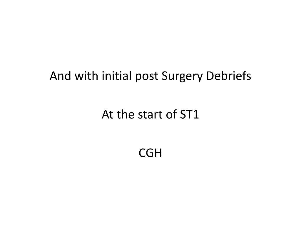 and with initial post surgery debriefs