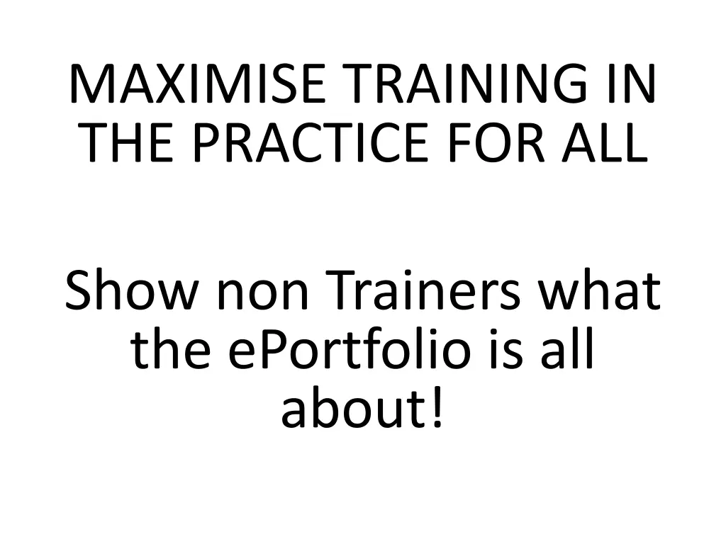 maximise training in the practice for all