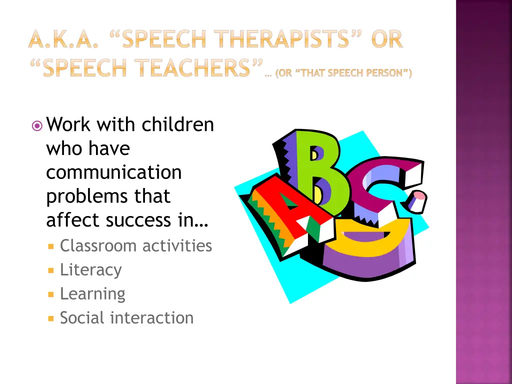 a k a speech therapists or speech teachers