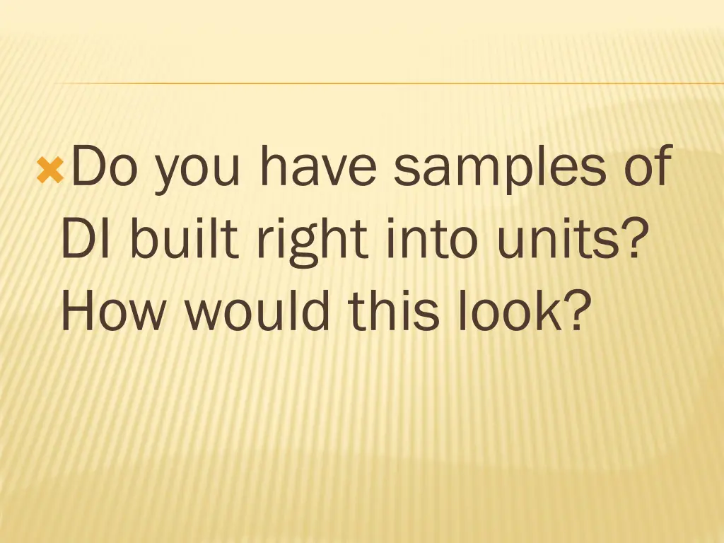 do you have samples of di built right into units