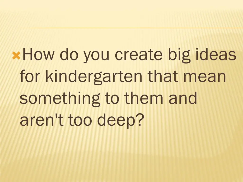 how do you create big ideas for kindergarten that