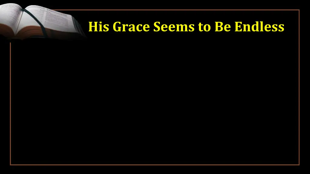 his grace seems to be endless