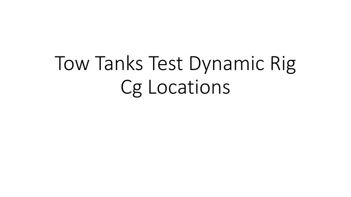 tow tanks test dynamic rig cg locations