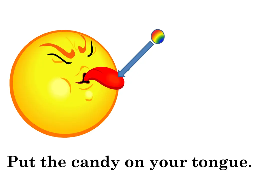 put the candy on your tongue