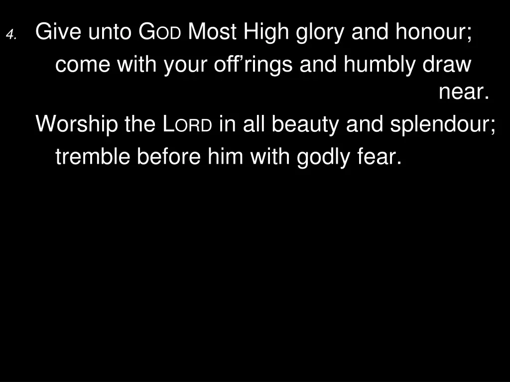 4 give unto g od most high glory and honour come