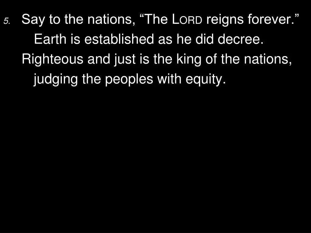 5 say to the nations the l ord reigns forever