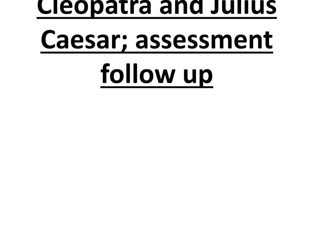 cleopatra and julius caesar assessment follow up