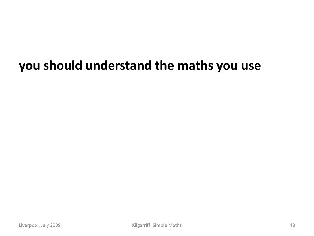 you should understand the maths you use