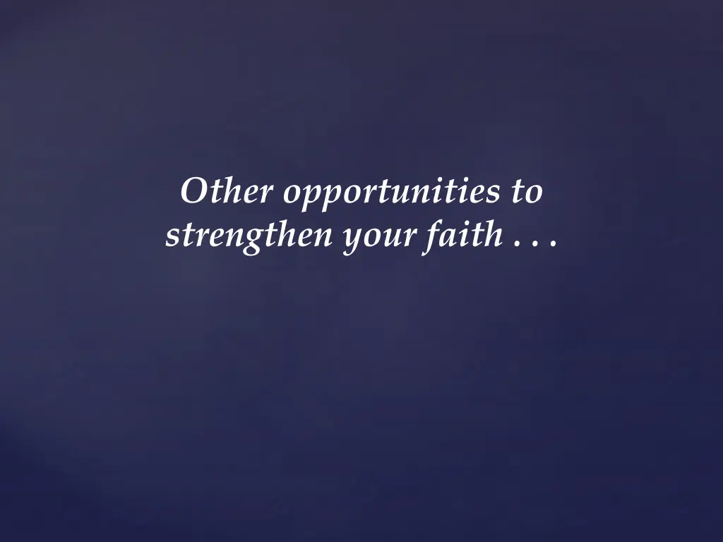 other opportunities to strengthen your faith