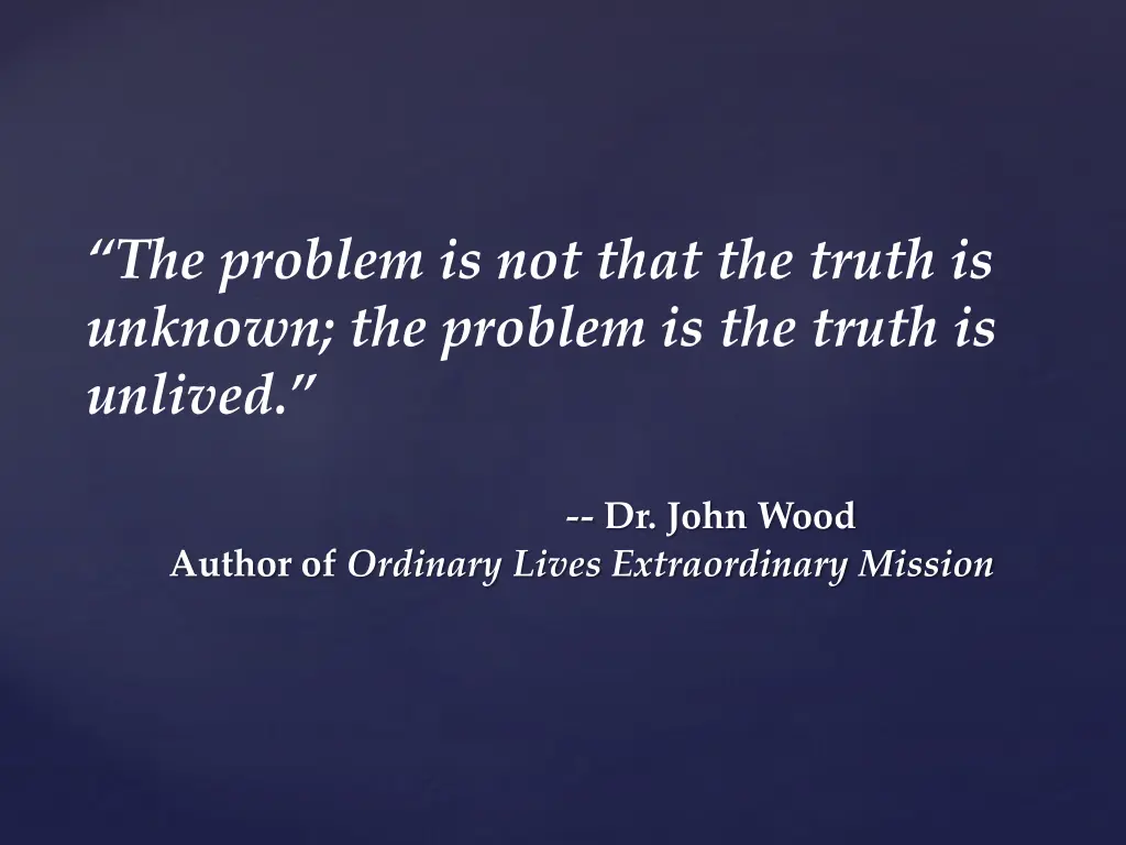 the problem is not that the truth is unknown