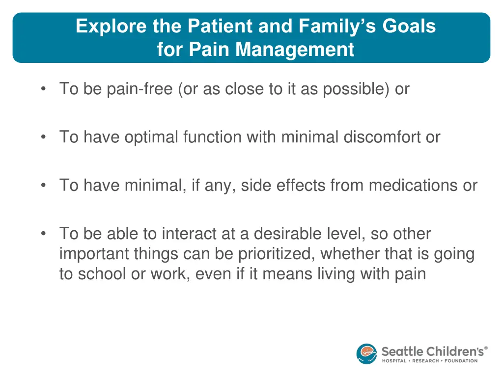 explore the patient and family s goals for pain