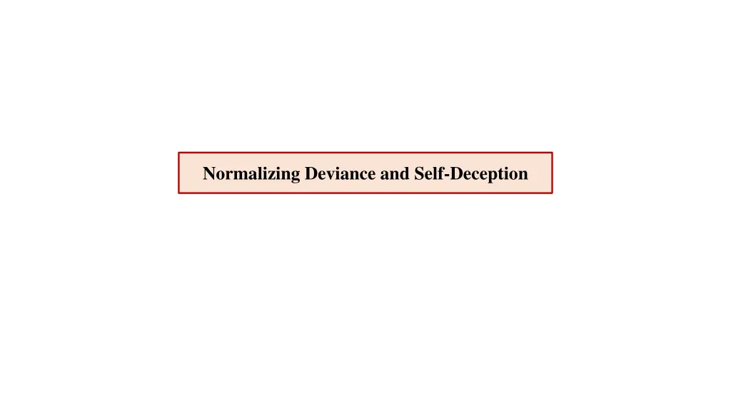 normalizing deviance and self deception