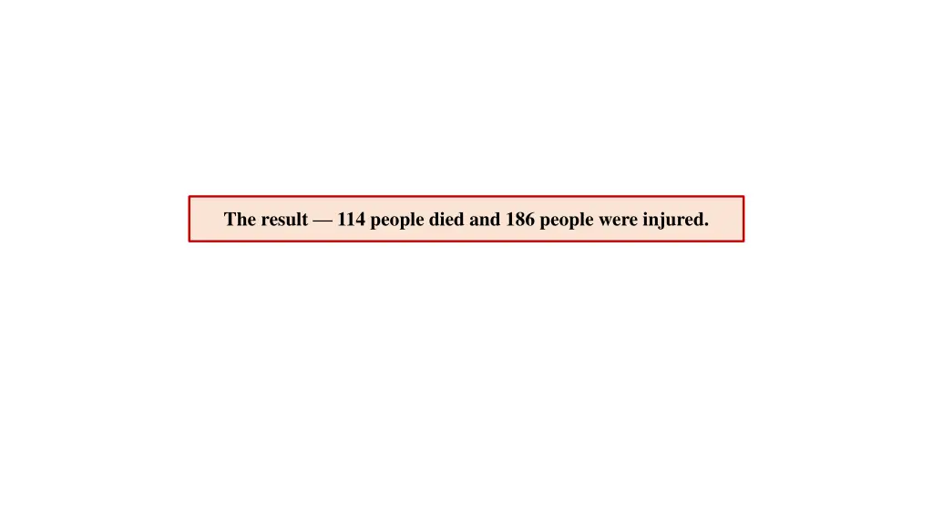 the result 114 people died and 186 people were