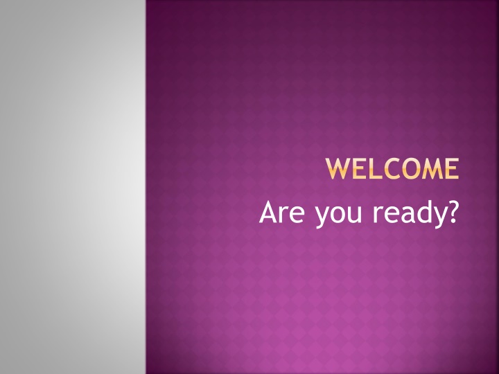 welcome are you ready