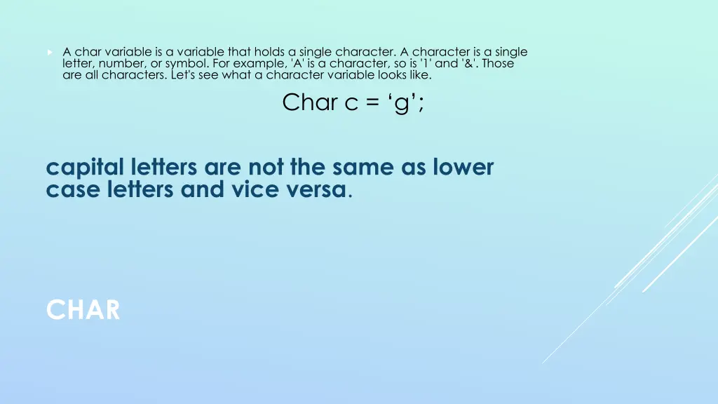 a char variable is a variable that holds a single