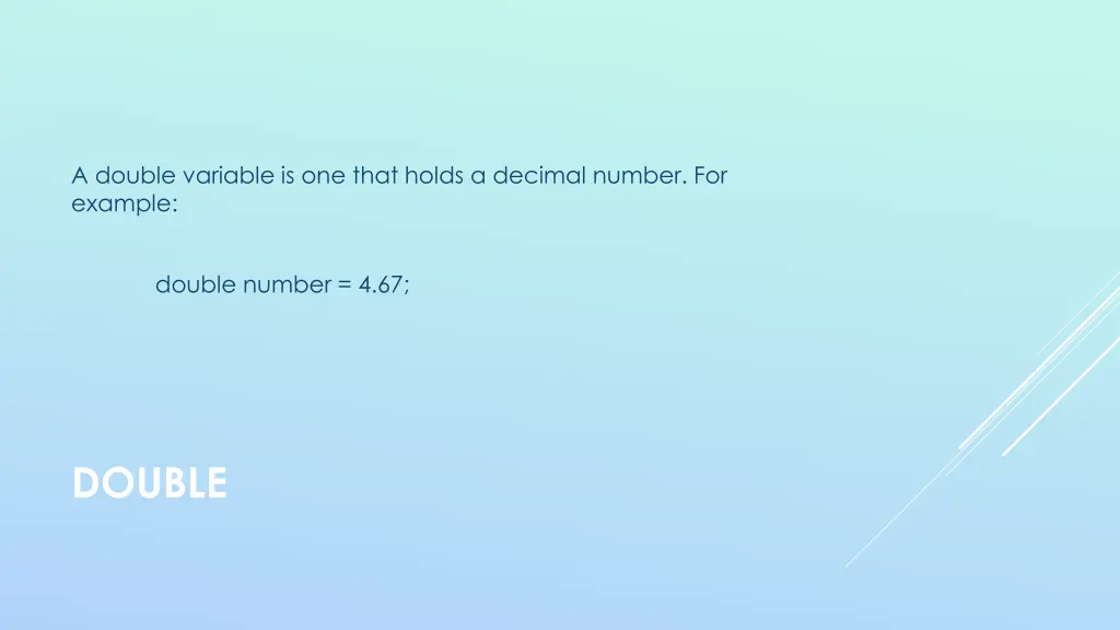 a double variable is one that holds a decimal