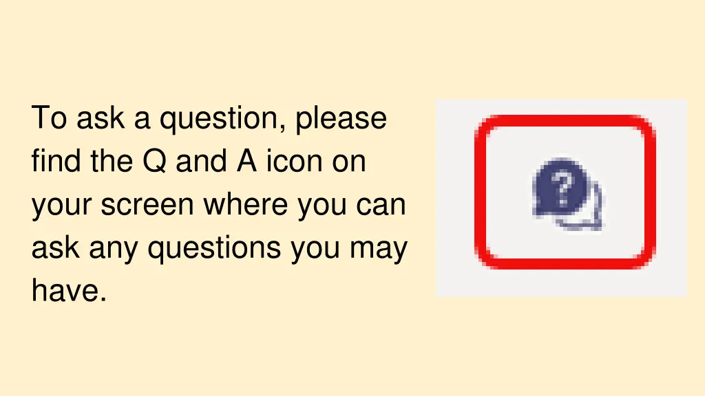 to ask a question please find the q and a icon