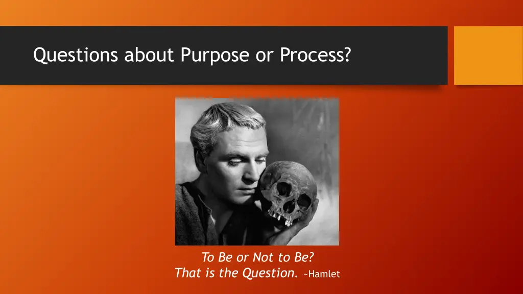 questions about purpose or process