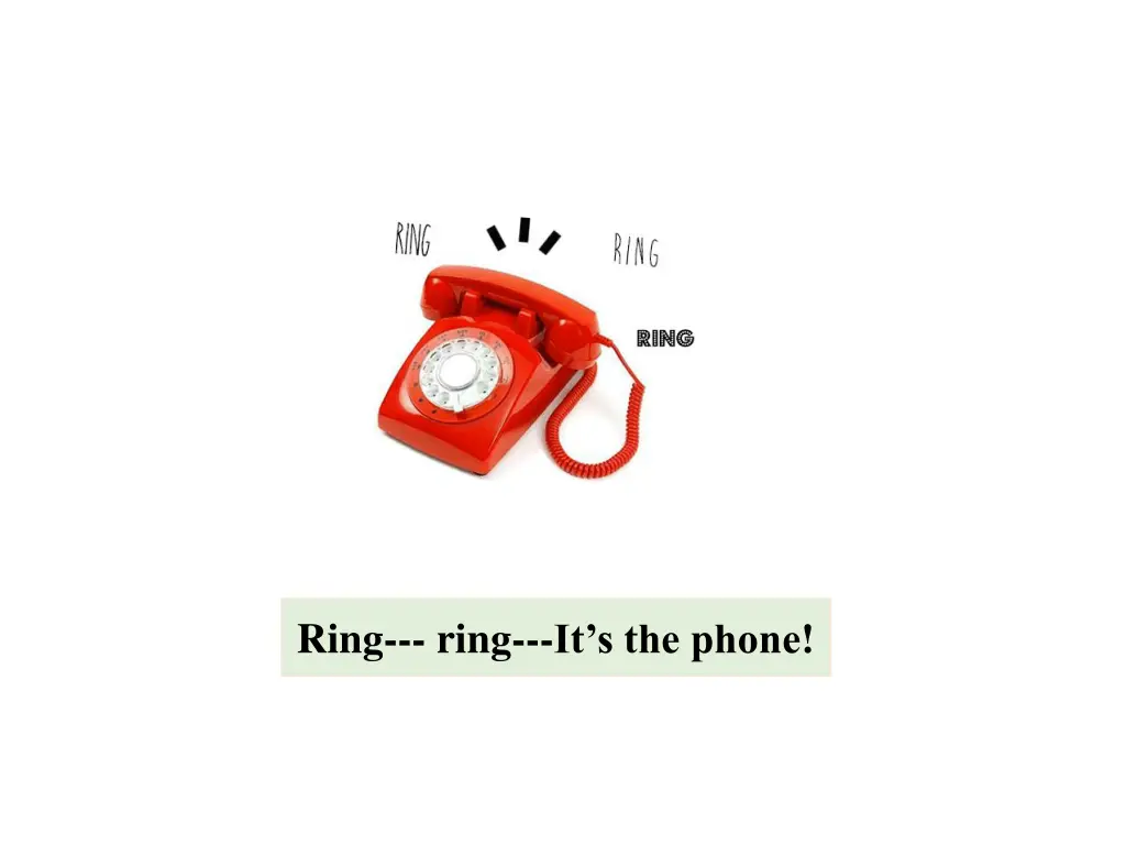 ring ring it s the phone