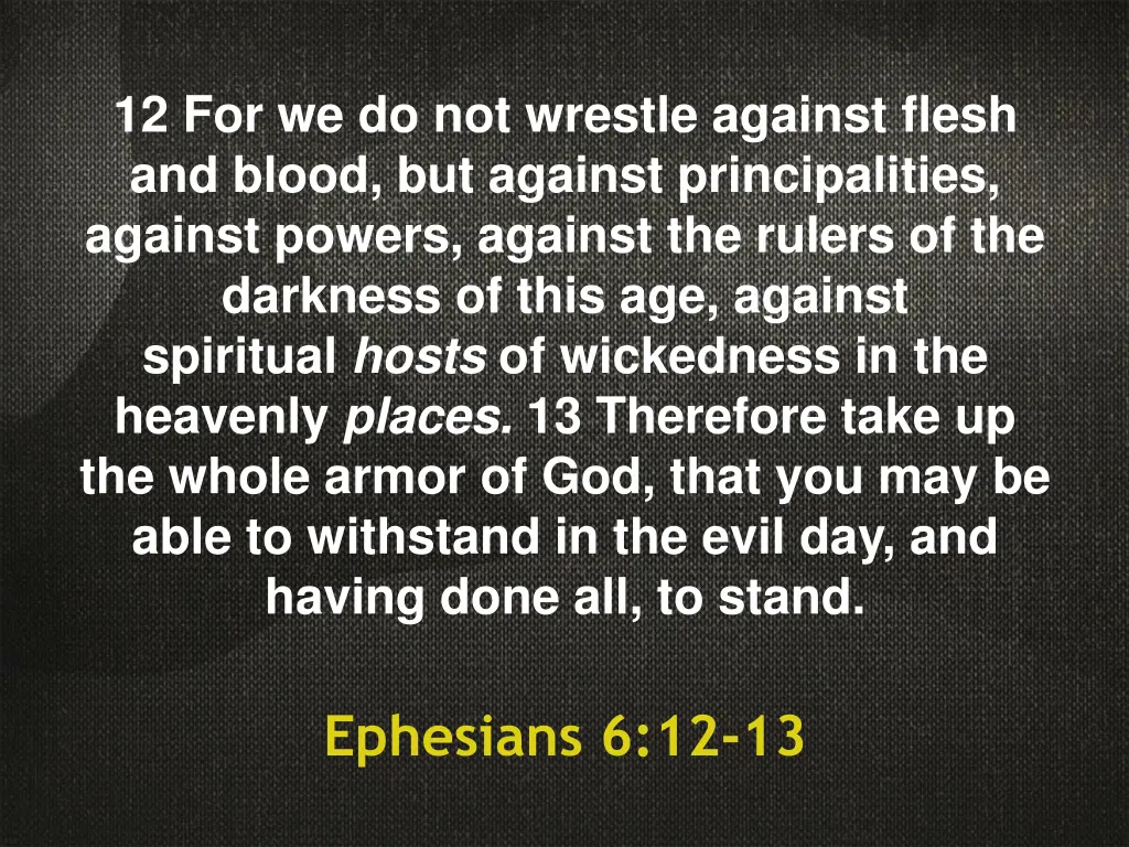 12 for we do not wrestle against flesh and blood