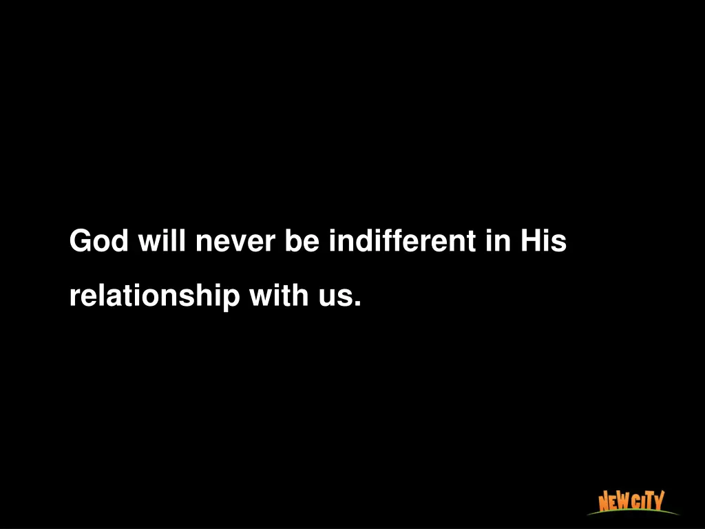 god will never be indifferent in his